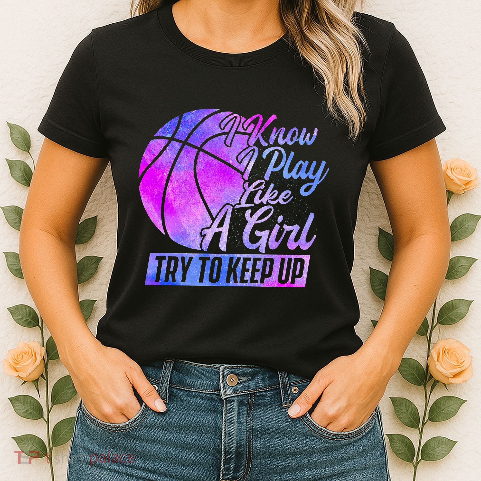 I Know I Play Like A Girl Basketball Player Game Day Women's T-Shirt