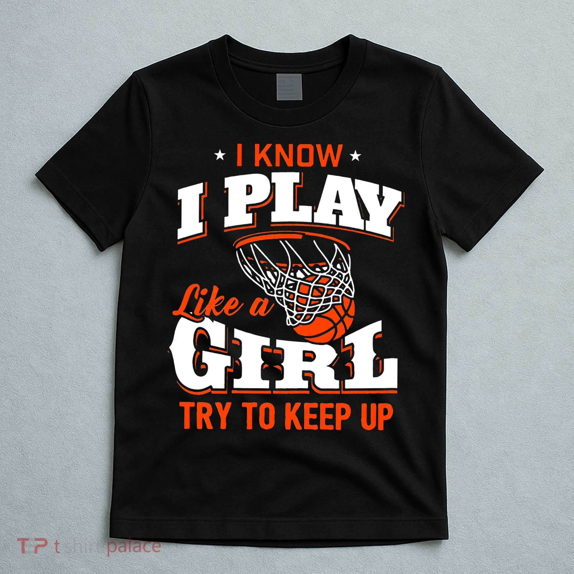 I Know I Play Like A Girl Basketball Girl T-Shirt