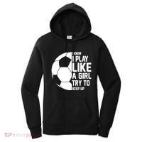 I Know I Play Like A Girl Try To Keep Up Soccer For Girls Gift Women's Hoodie thumb 0