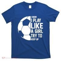 I Know I Play Like A Girl Try To Keep Up Soccer For Girls Gift T-Shirt thumb 0