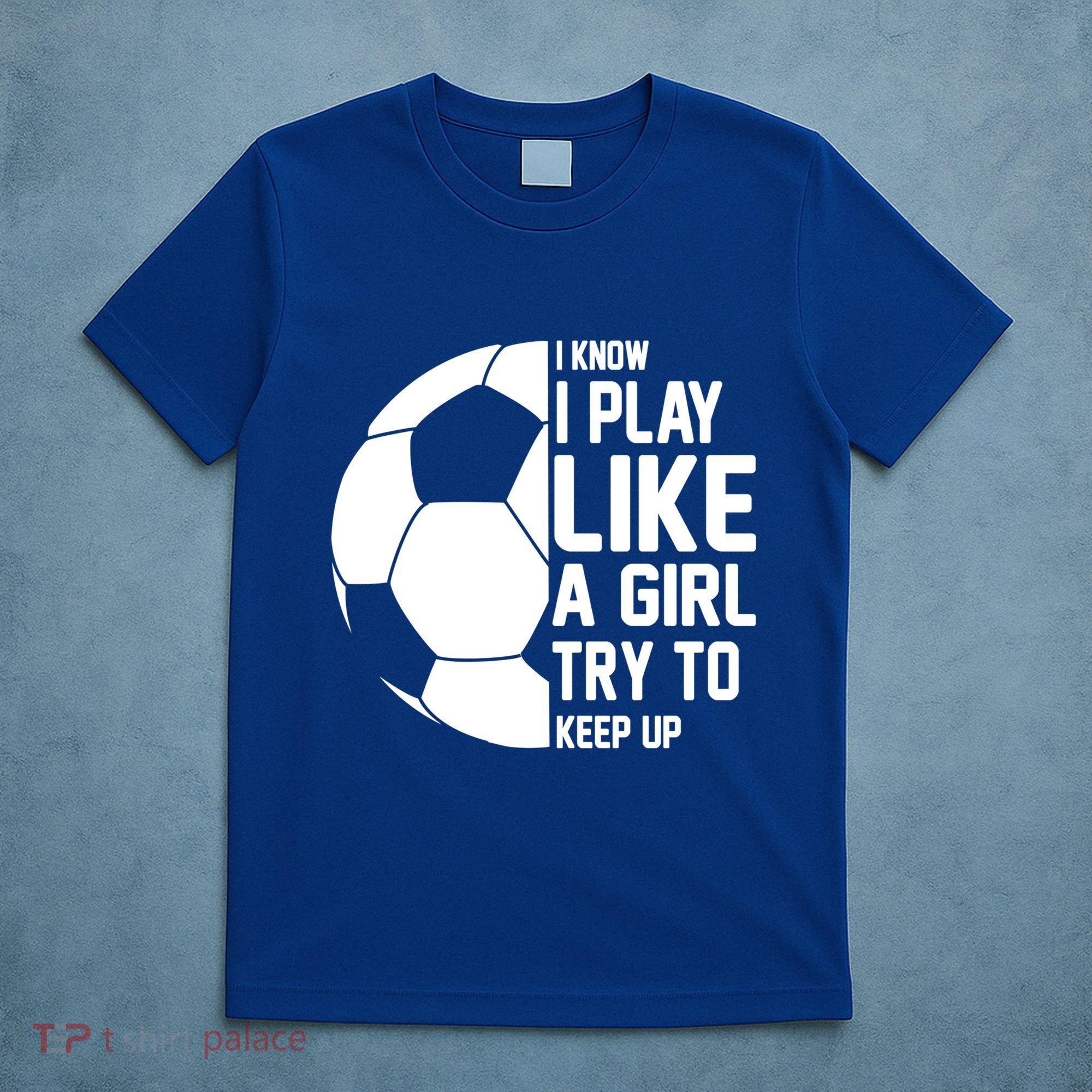 I Know I Play Like A Girl Try To Keep Up Soccer For Girls Gift T-Shirt