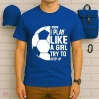 I Know I Play Like A Girl Try To Keep Up Soccer For Girls Gift T-Shirt thumb 6