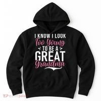 I Know I Look Too Young To Be A Great Grandma Hoodie thumb 0