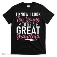 I Know I Look Too Young To Be A Great Grandma T-Shirt thumb 0