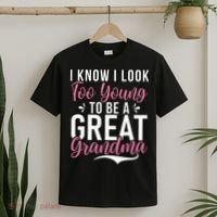 I Know I Look Too Young To Be A Great Grandma T-Shirt thumb 2