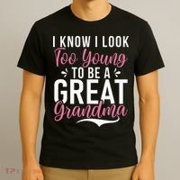 I Know I Look Too Young To Be A Great Grandma T-Shirt thumb 3