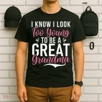 I Know I Look Too Young To Be A Great Grandma T-Shirt thumb 6