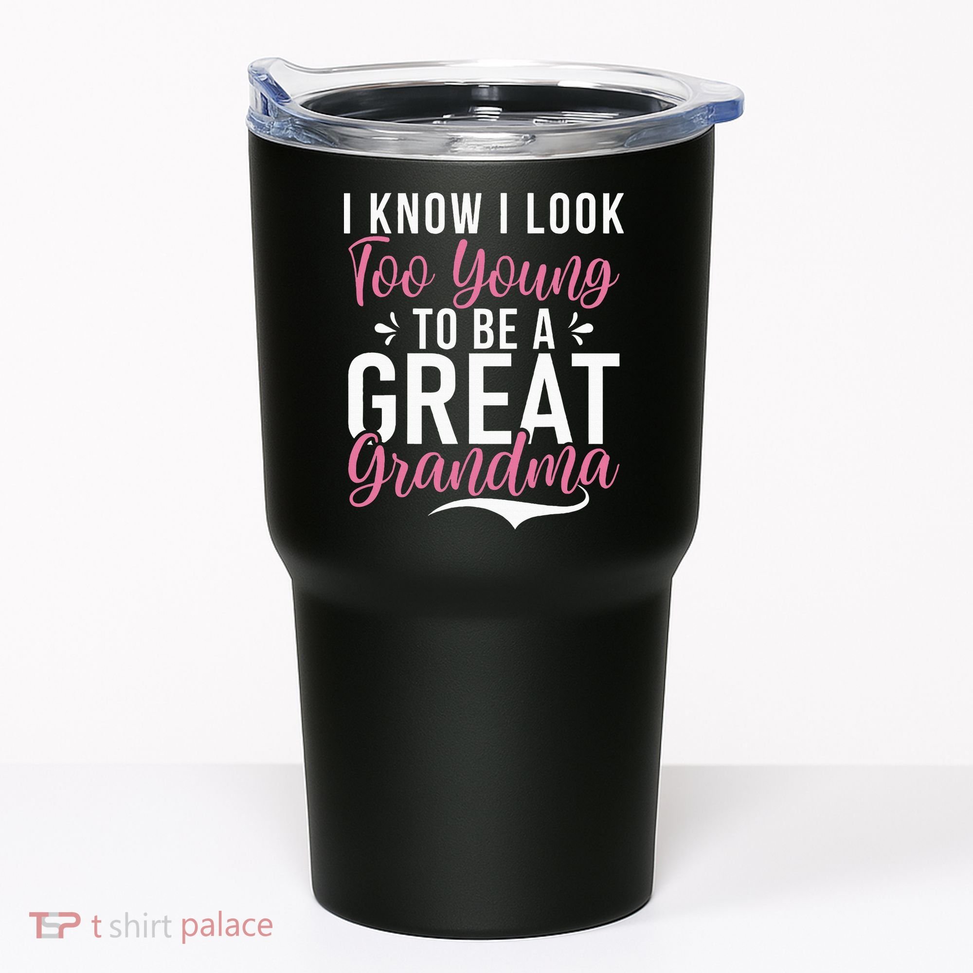 I Know I Look Too Young To Be A Great Grandma Tumbler