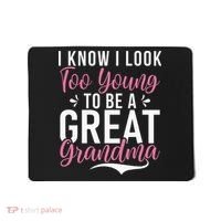 I Know I Look Too Young To Be A Great Grandma Mousepad thumb 0