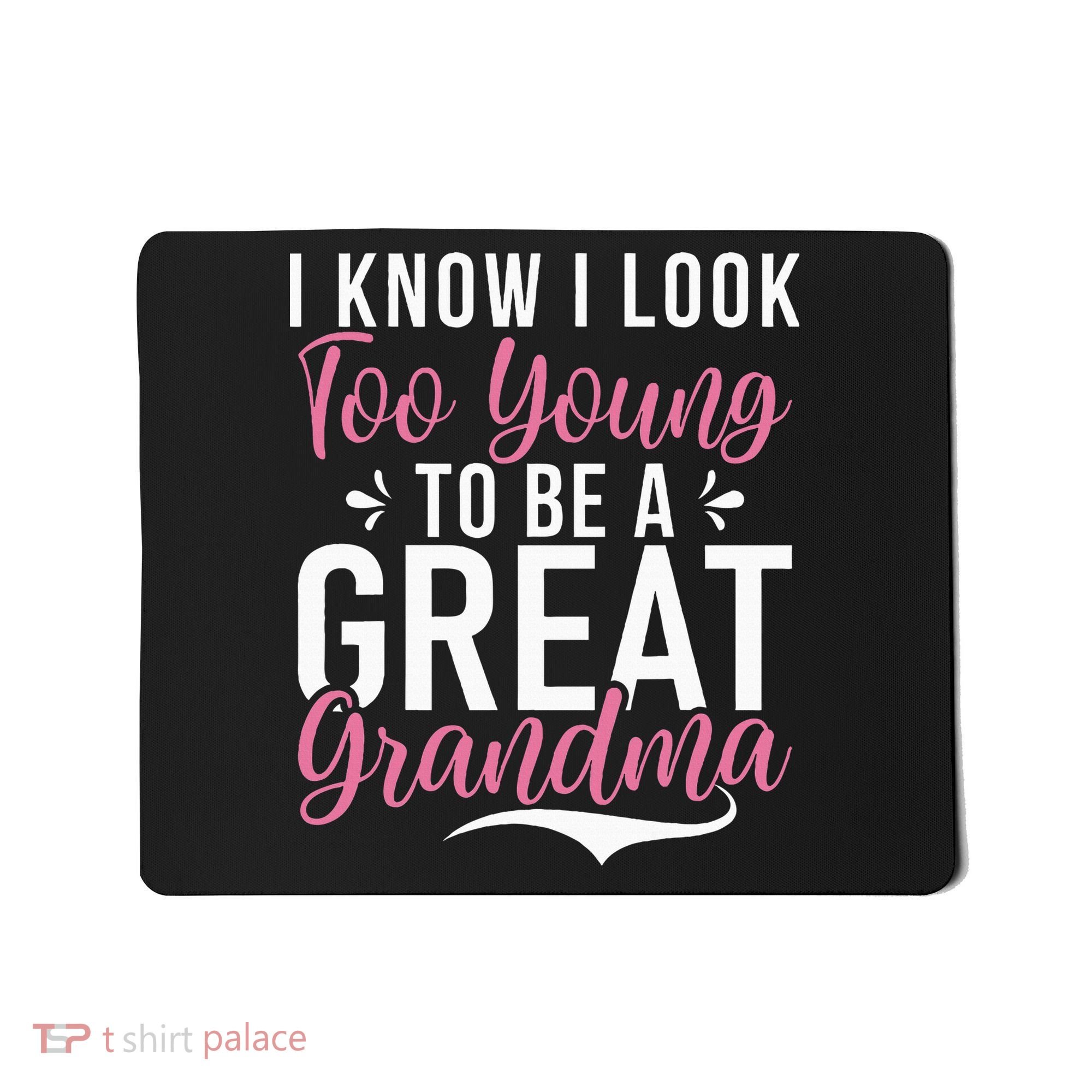 I Know I Look Too Young To Be A Great Grandma Mousepad