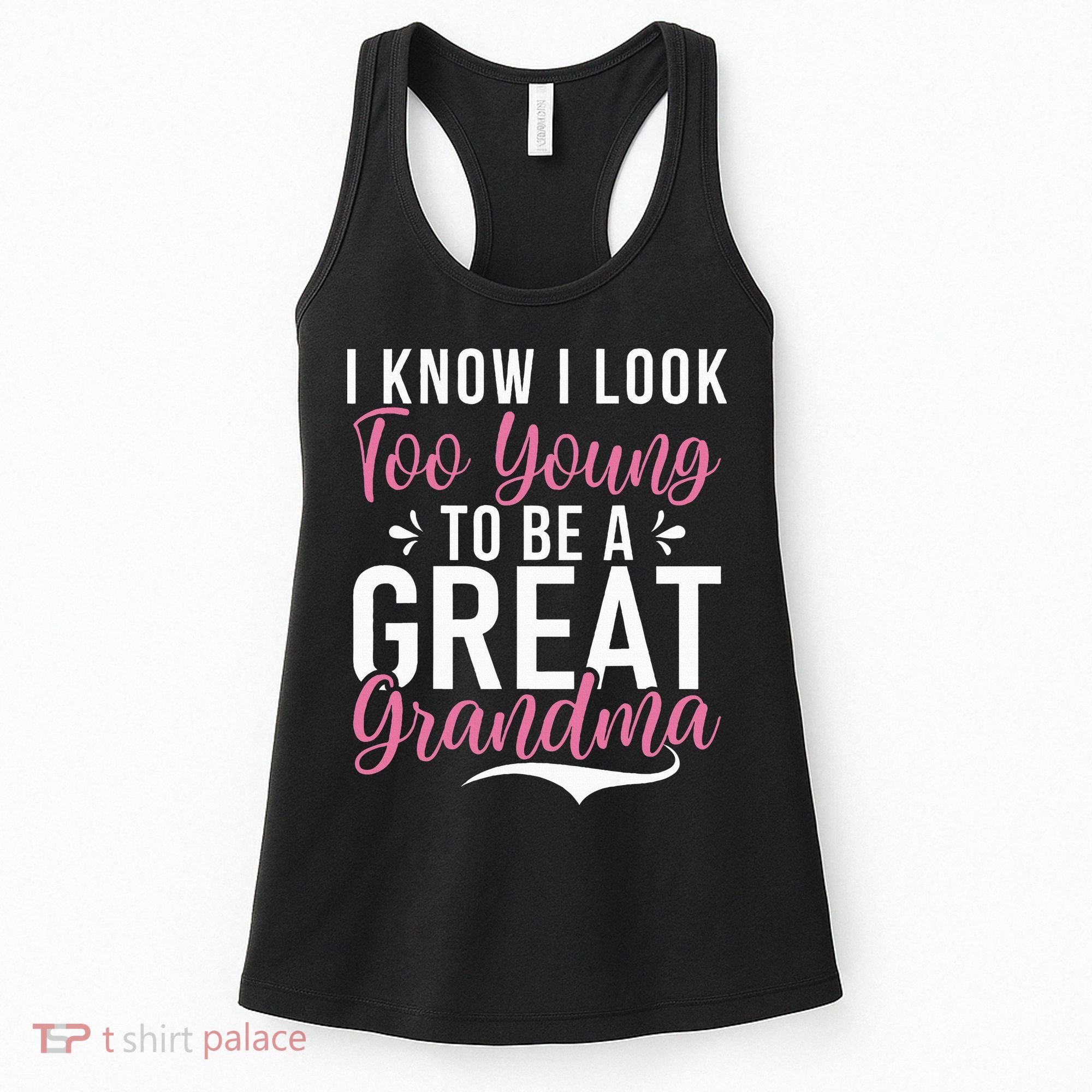 I Know I Look Too Young To Be A Great Grandma Women's Tank Top
