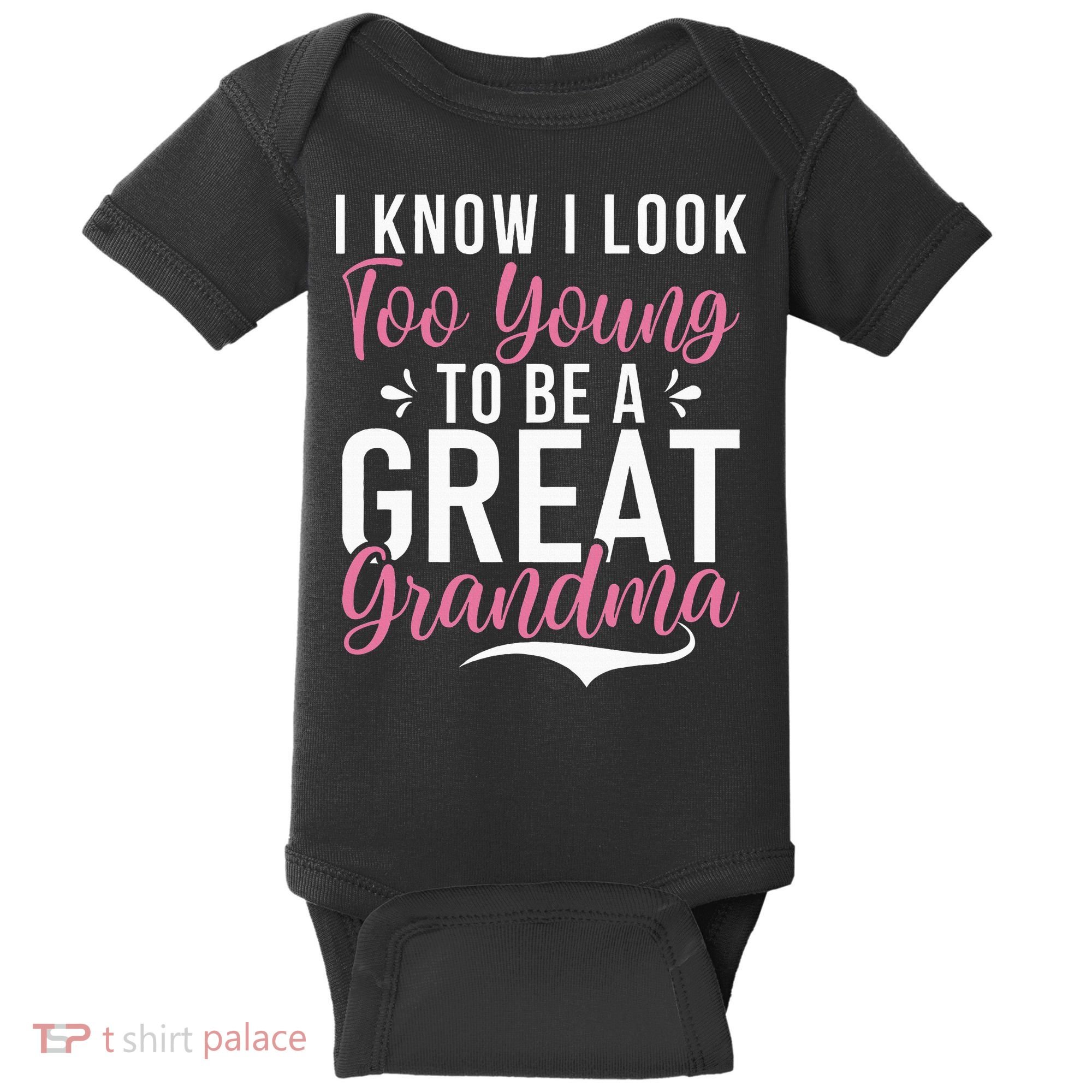 I Know I Look Too Young To Be A Great Grandma Baby Bodysuit