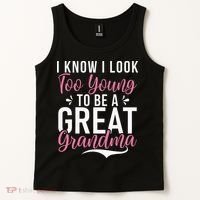 I Know I Look Too Young To Be A Great Grandma Tank Top thumb 2