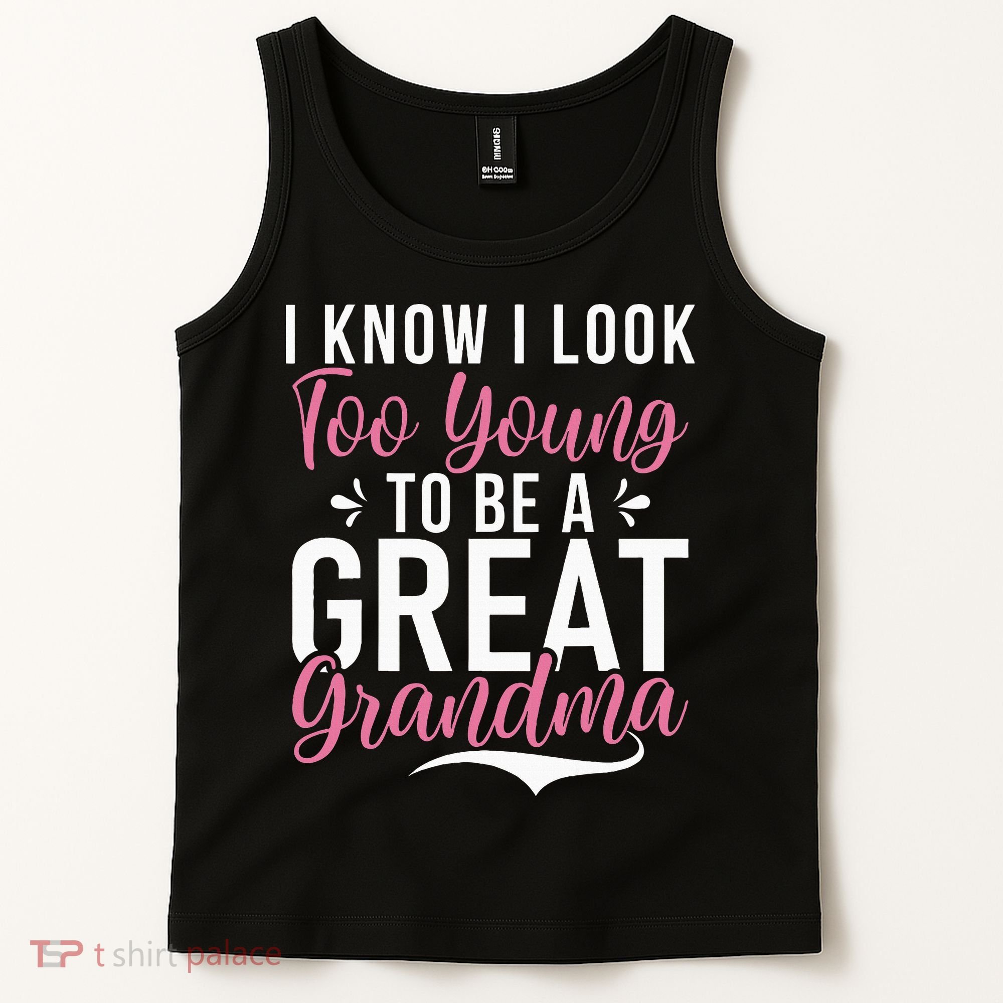 I Know I Look Too Young To Be A Great Grandma Tank Top
