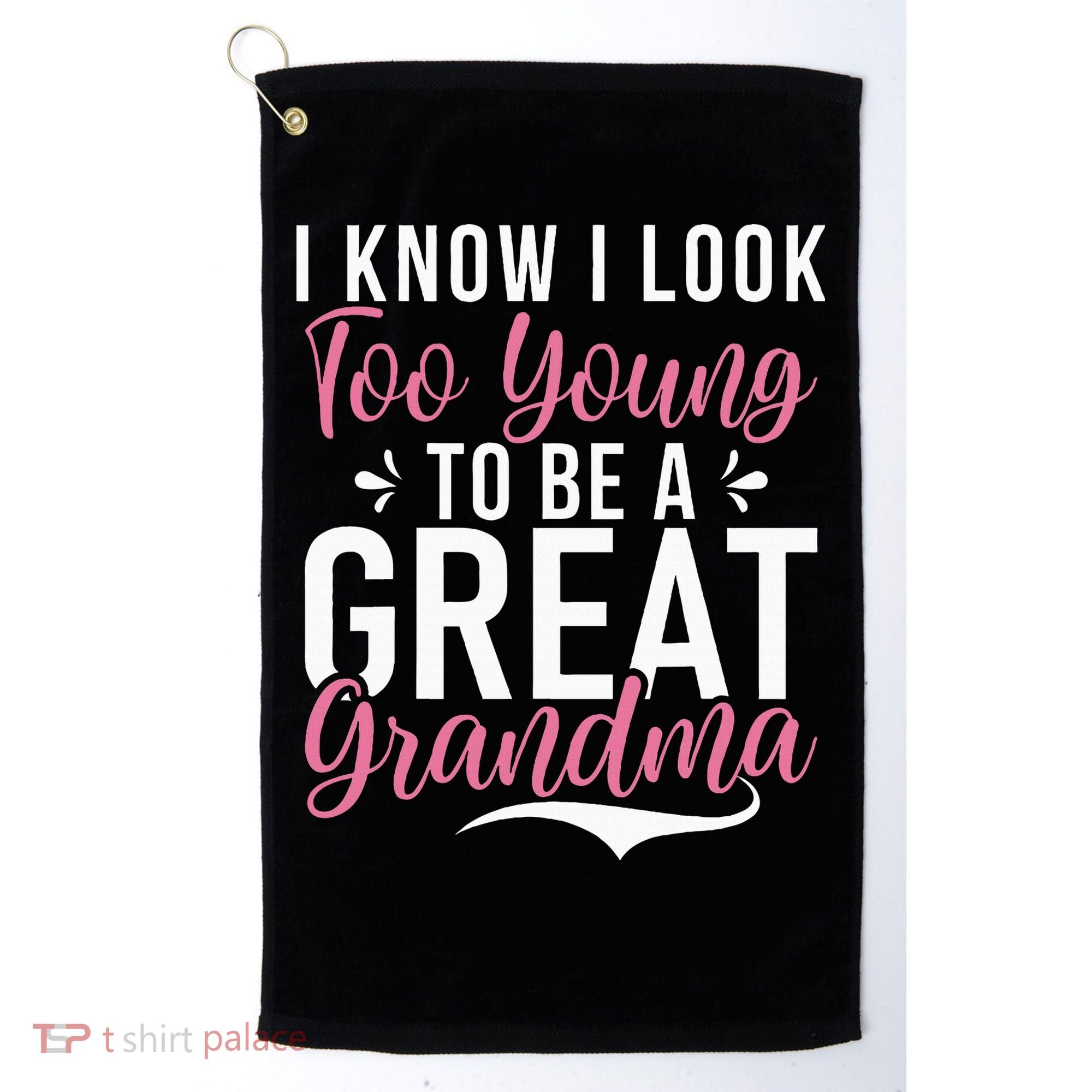 I Know I Look Too Young To Be A Great Grandma Golf Towel