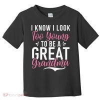 I Know I Look Too Young To Be A Great Grandma Toddler T-Shirt thumb 0