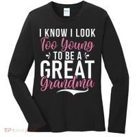 I Know I Look Too Young To Be A Great Grandma Women's Long Sleeve Shirt thumb 0