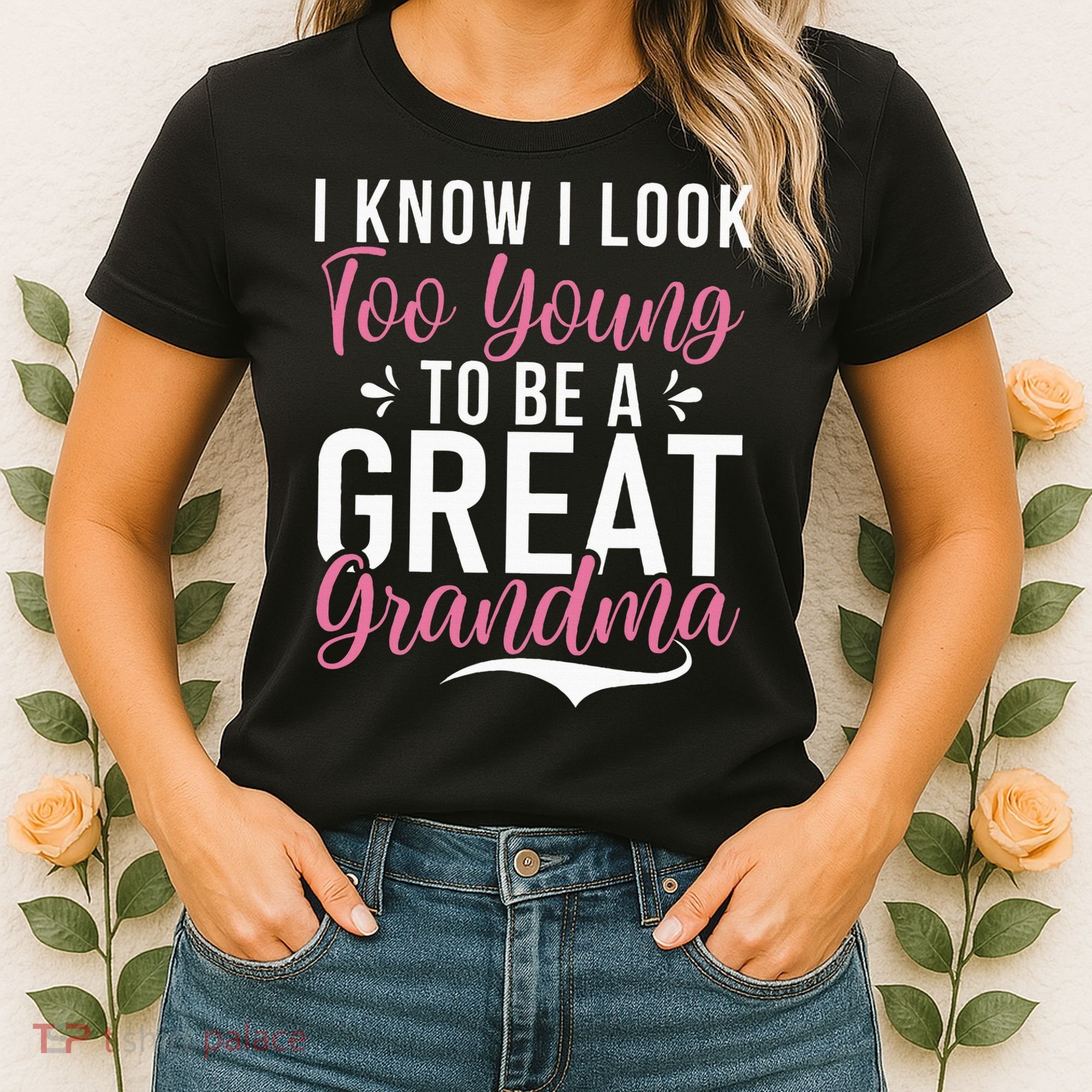 I Know I Look Too Young To Be A Great Grandma Women's T-Shirt