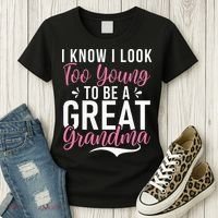 I Know I Look Too Young To Be A Great Grandma Women's T-Shirt thumb 3