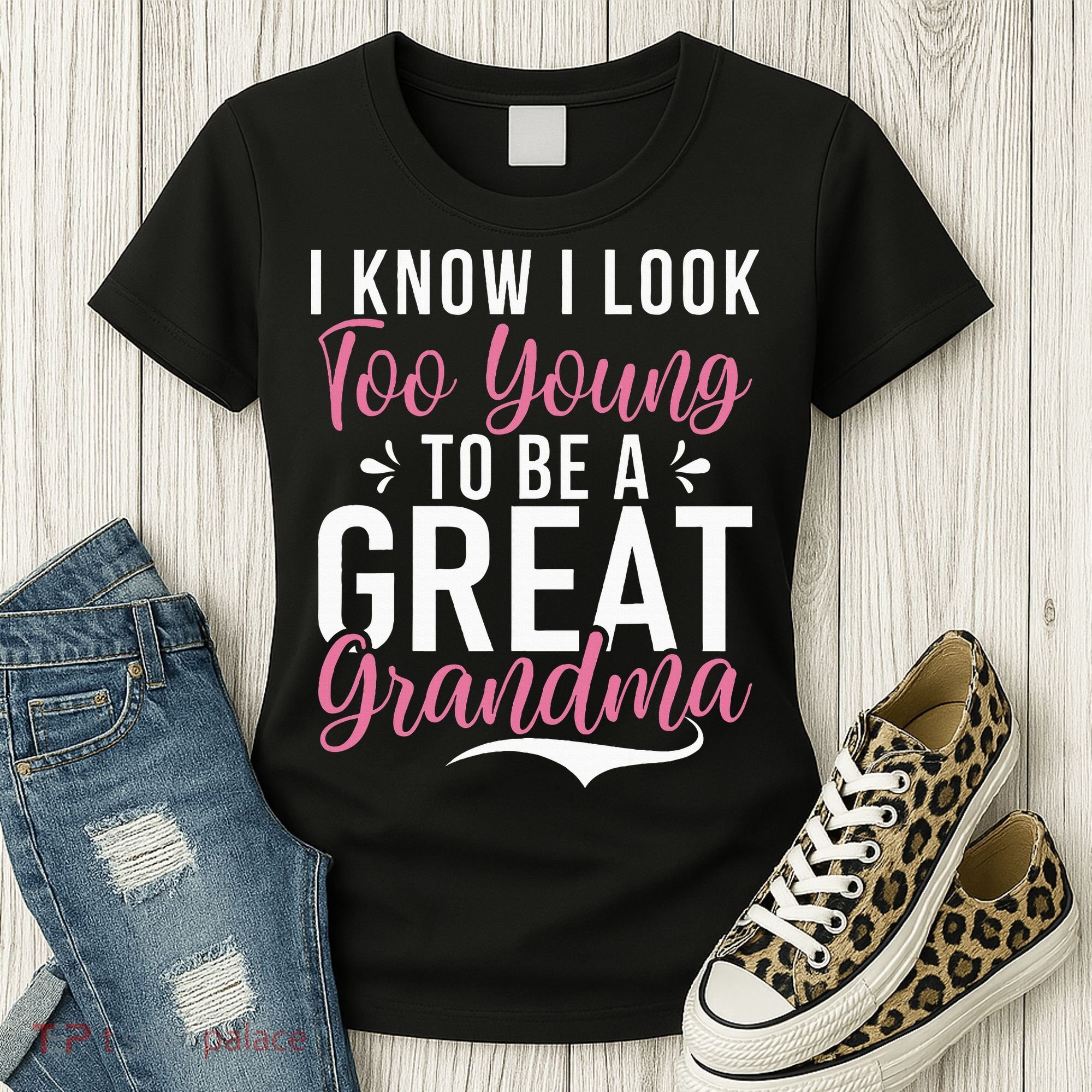 I Know I Look Too Young To Be A Great Grandma Women's T-Shirt