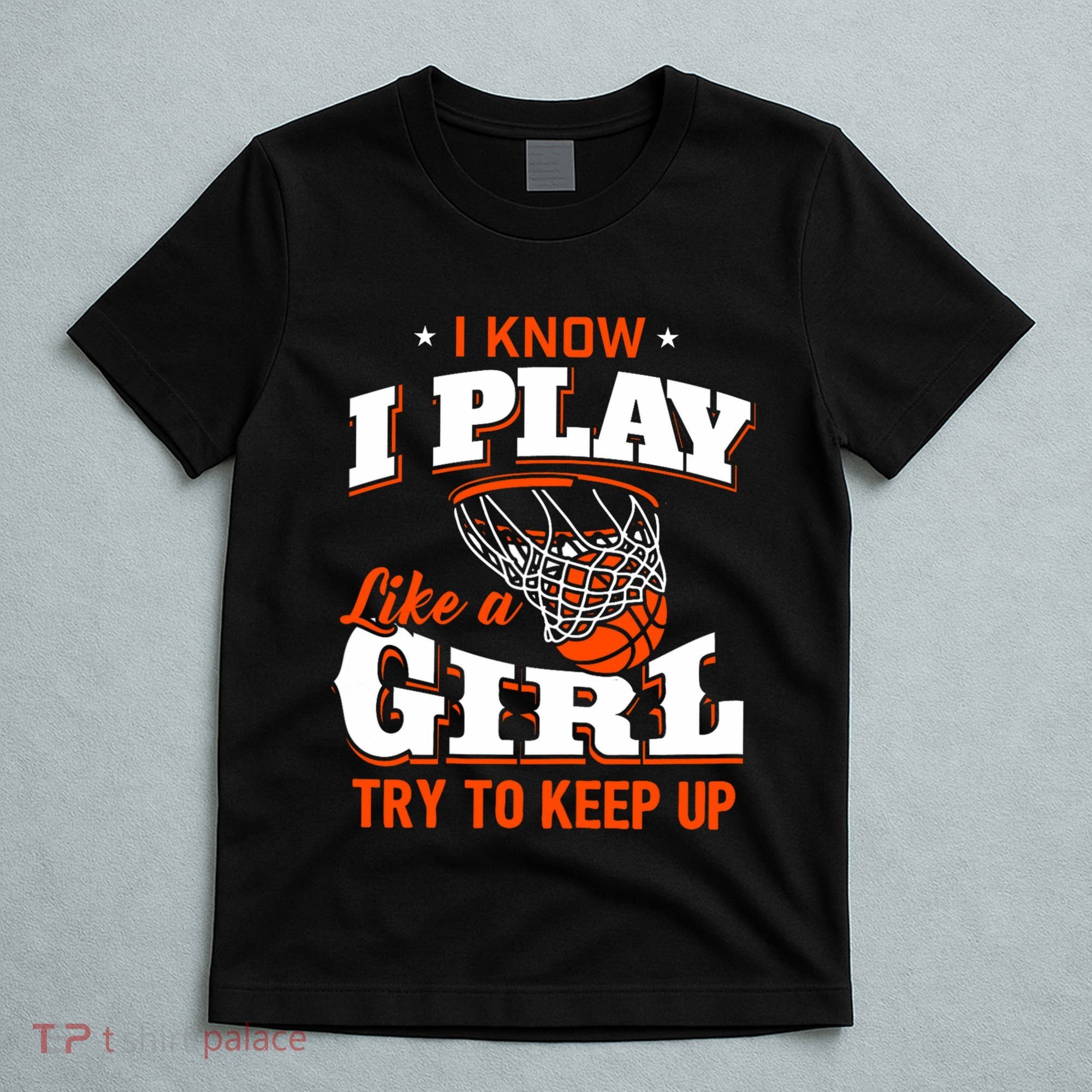 I Know I Play Like A Girl Basketball Girl T-Shirt