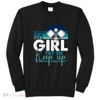 I Know I Play Like A Girl Try To Keep Up Gift For Pickleball Team Sweatshirt thumb 0