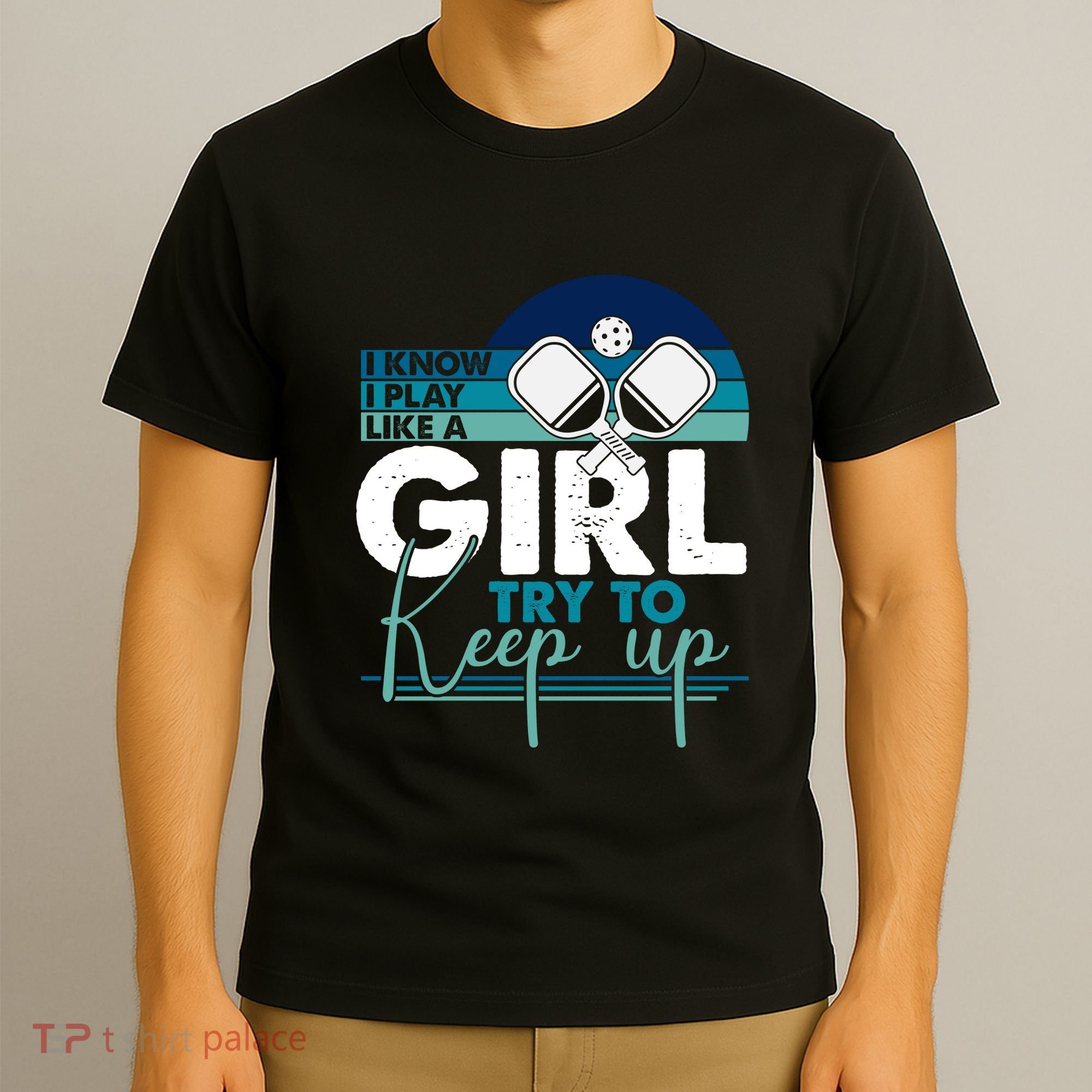 I Know I Play Like A Girl Try To Keep Up Gift For Pickleball Team T-Shirt
