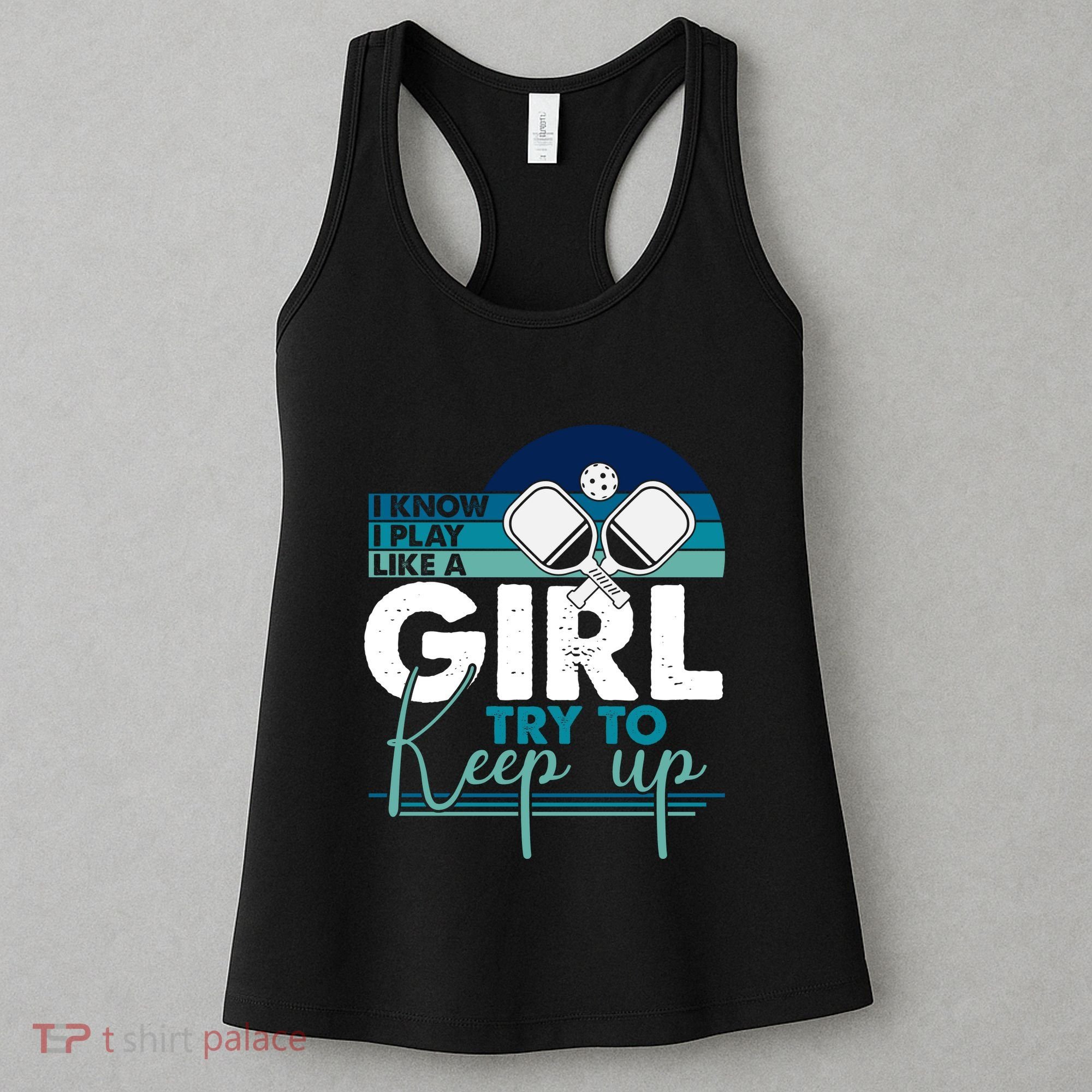 I Know I Play Like A Girl Try To Keep Up Gift For Pickleball Team Women's Tank Top