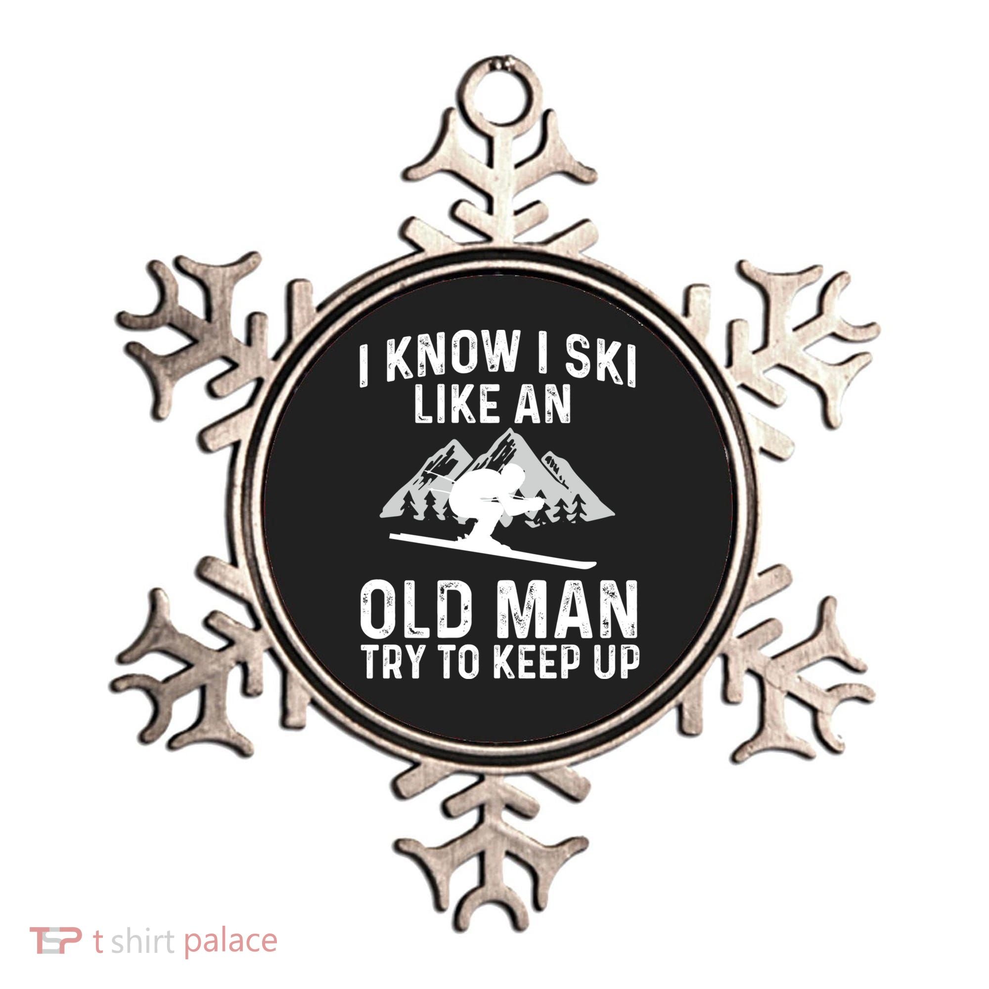 I Know I Ski Like An Old Try To Keep Up Gift Ornament