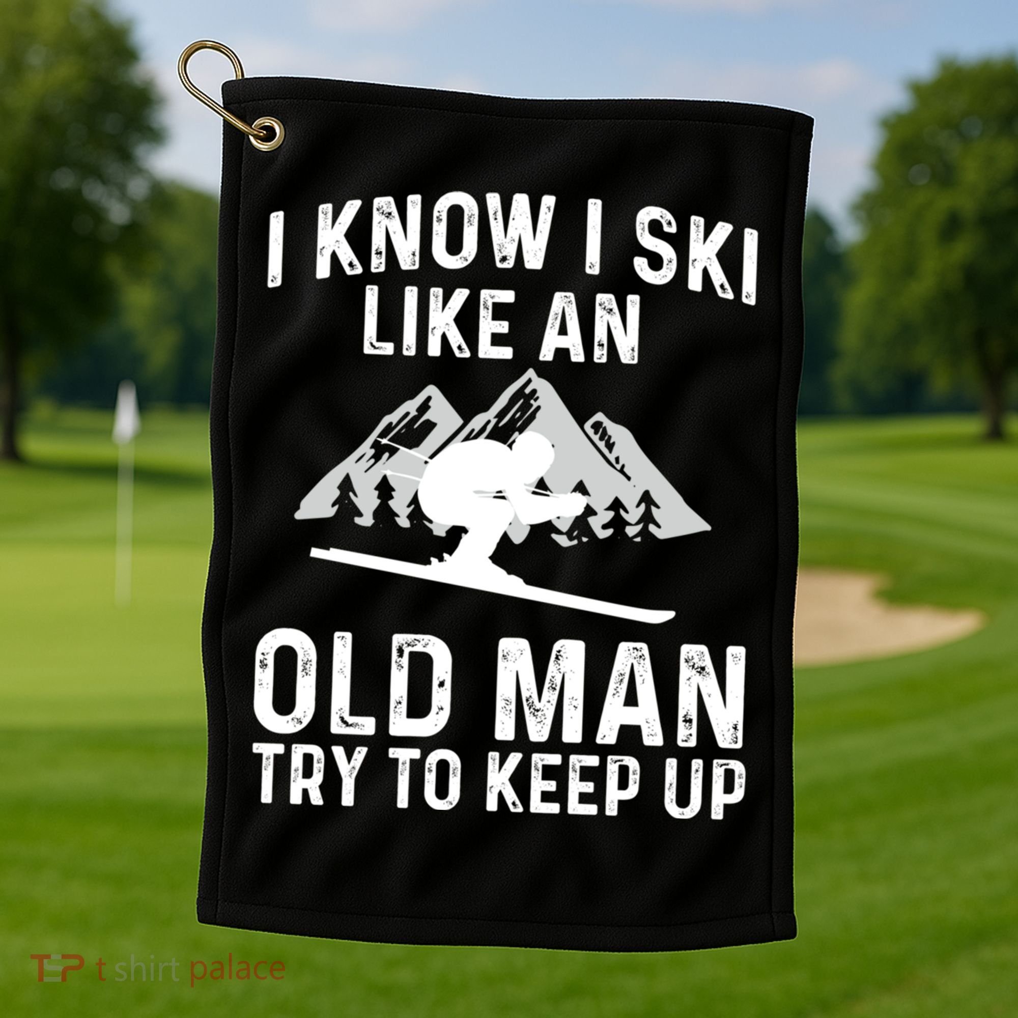 I Know I Ski Like An Old Try To Keep Up Gift Golf Towel
