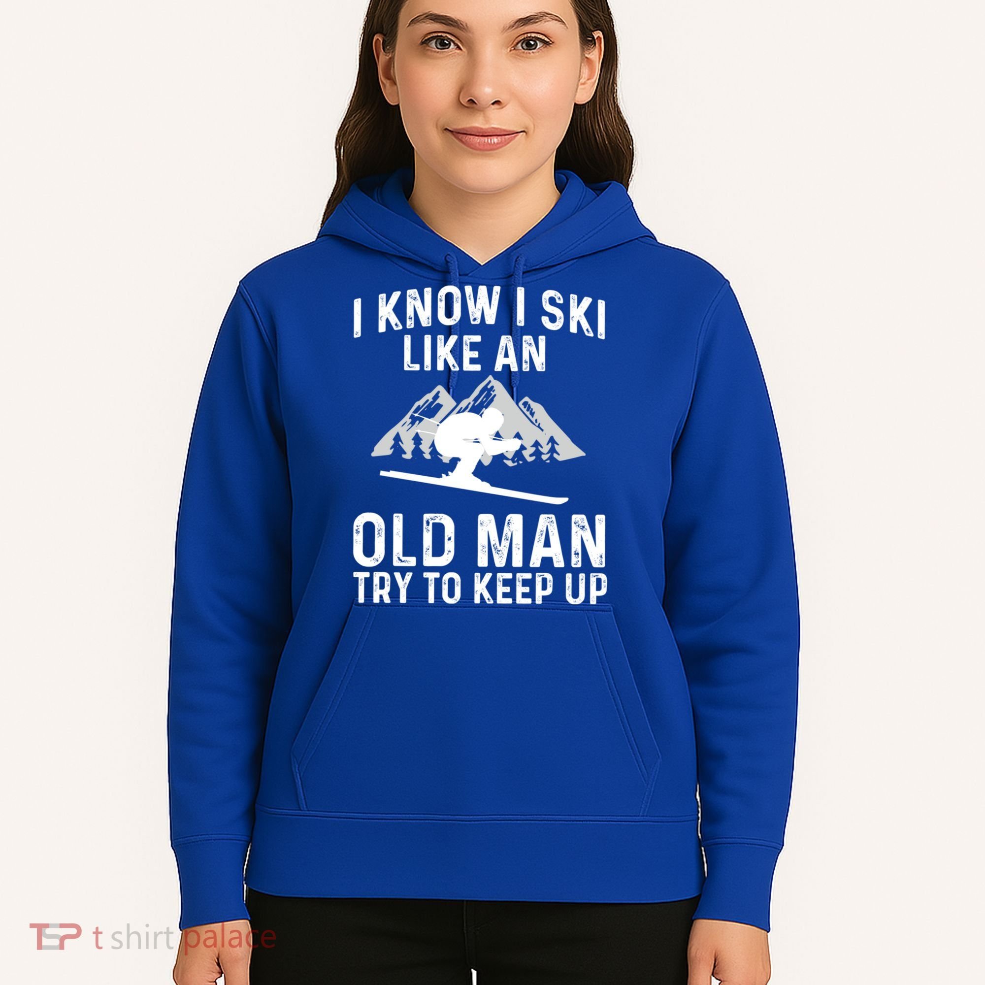 I Know I Ski Like An Old Try To Keep Up Gift Hoodie