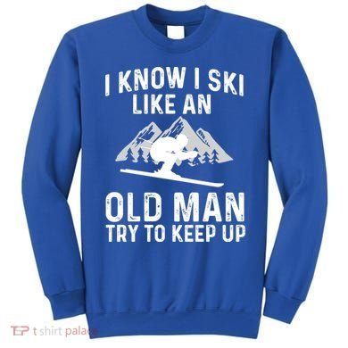 I Know I Ski Like An Old Try To Keep Up Gift Sweatshirt