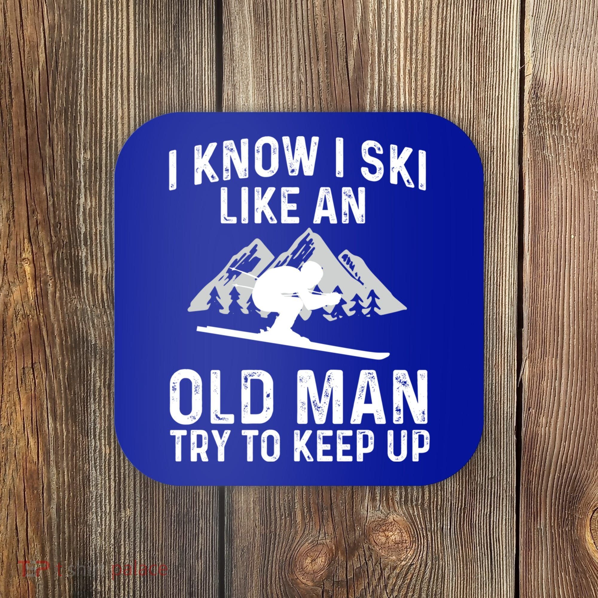 I Know I Ski Like An Old Try To Keep Up Gift Coaster
