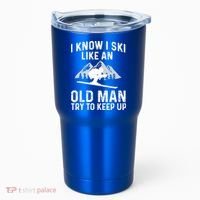 I Know I Ski Like An Old Try To Keep Up Gift Tumbler thumb 0