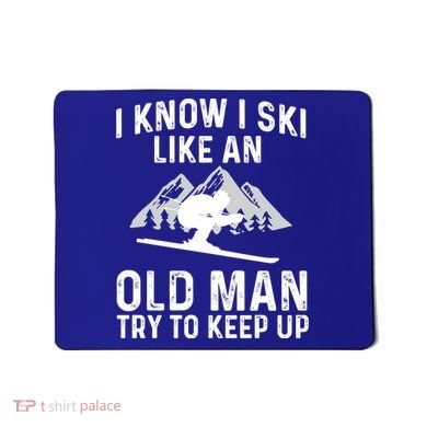 I Know I Ski Like An Old Try To Keep Up Gift Mousepad