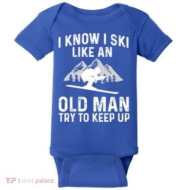 I Know I Ski Like An Old Try To Keep Up Gift Baby Bodysuit