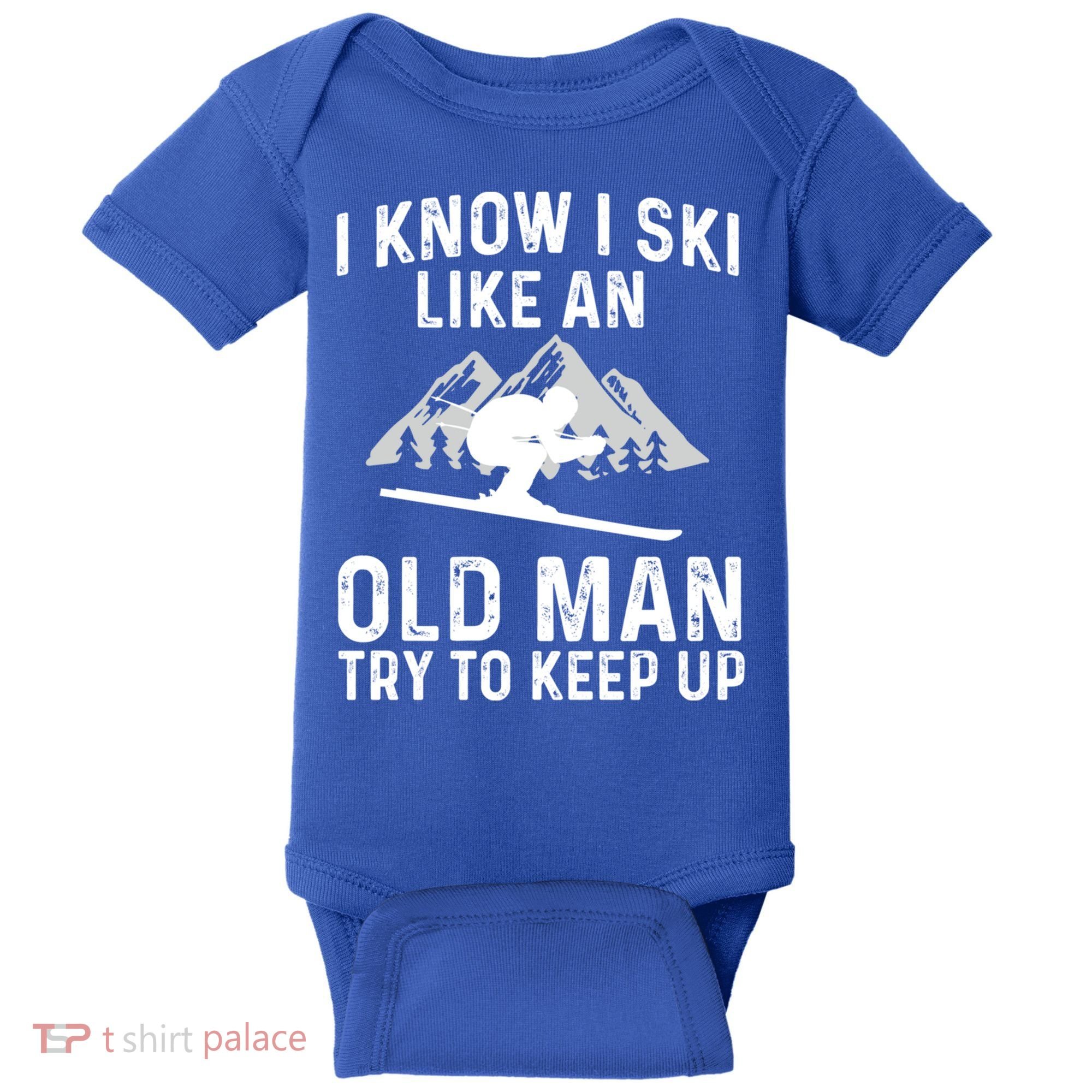 I Know I Ski Like An Old Try To Keep Up Gift Baby Bodysuit
