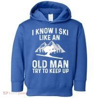I Know I Ski Like An Old Try To Keep Up Gift Toddler Hoodie thumb 0