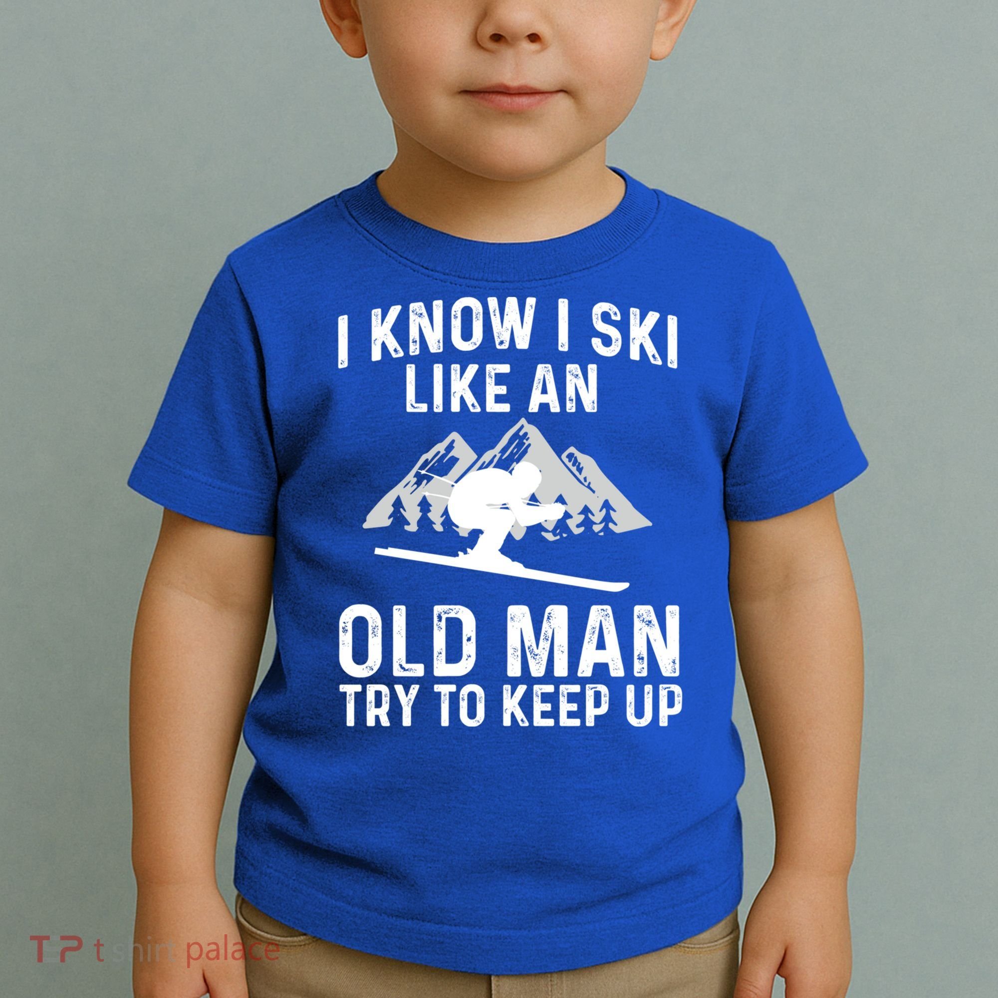 I Know I Ski Like An Old Try To Keep Up Gift Toddler T-Shirt