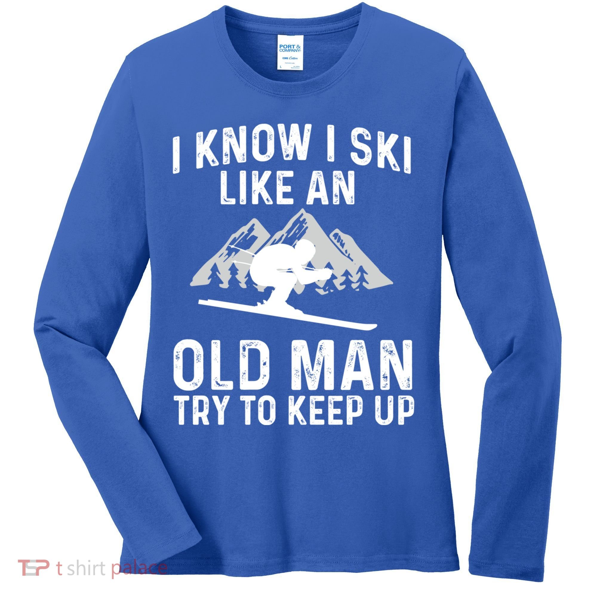 I Know I Ski Like An Old Try To Keep Up Gift Women's Long Sleeve Shirt