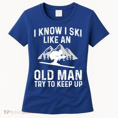 I Know I Ski Like An Old Try To Keep Up Gift Women's T-Shirt