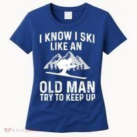 I Know I Ski Like An Old Try To Keep Up Gift Women's T-Shirt thumb 0