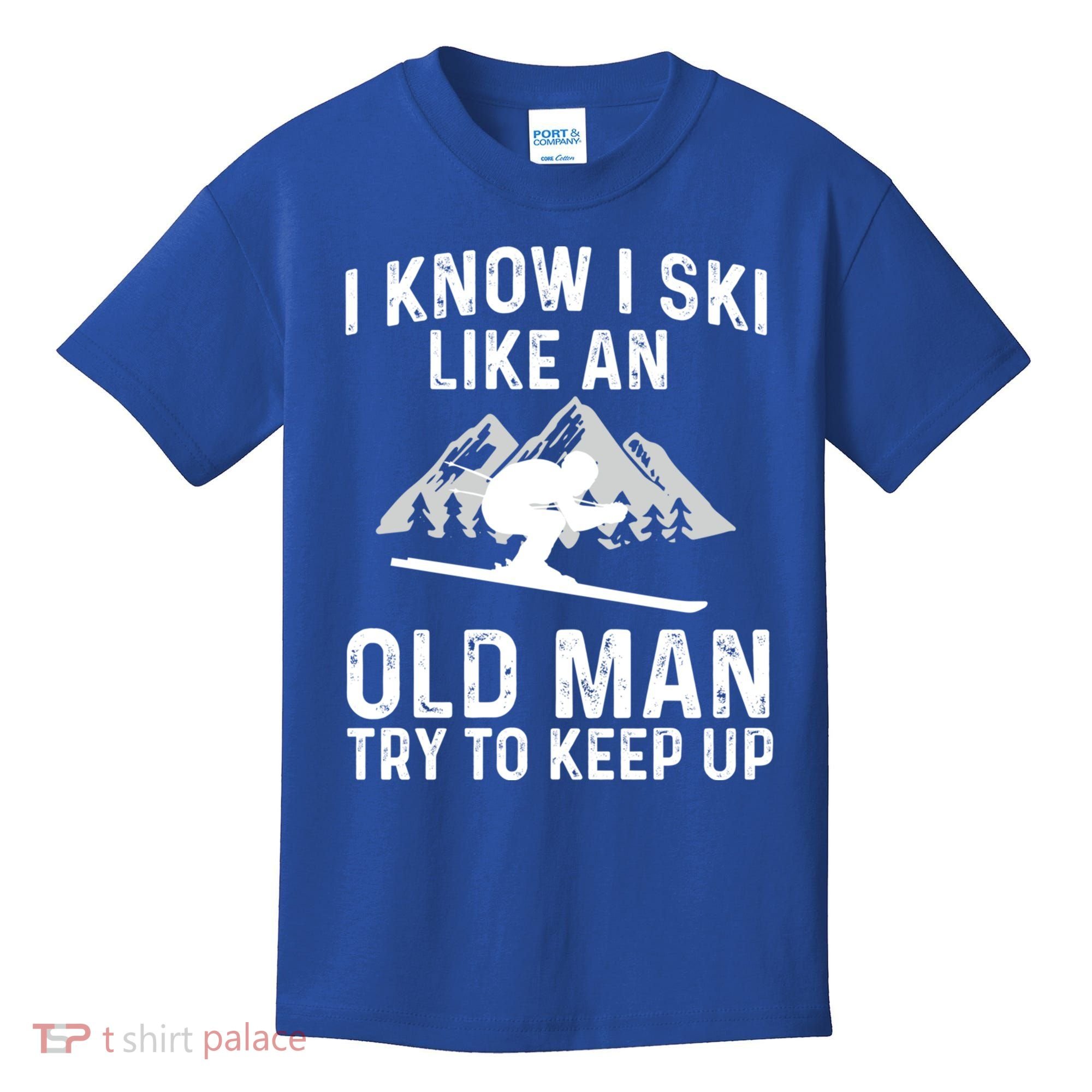 I Know I Ski Like An Old Try To Keep Up Gift Kids T-Shirt