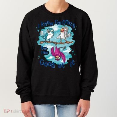 I Know I'm Crazy Funny Birds Women's Sweatshirt