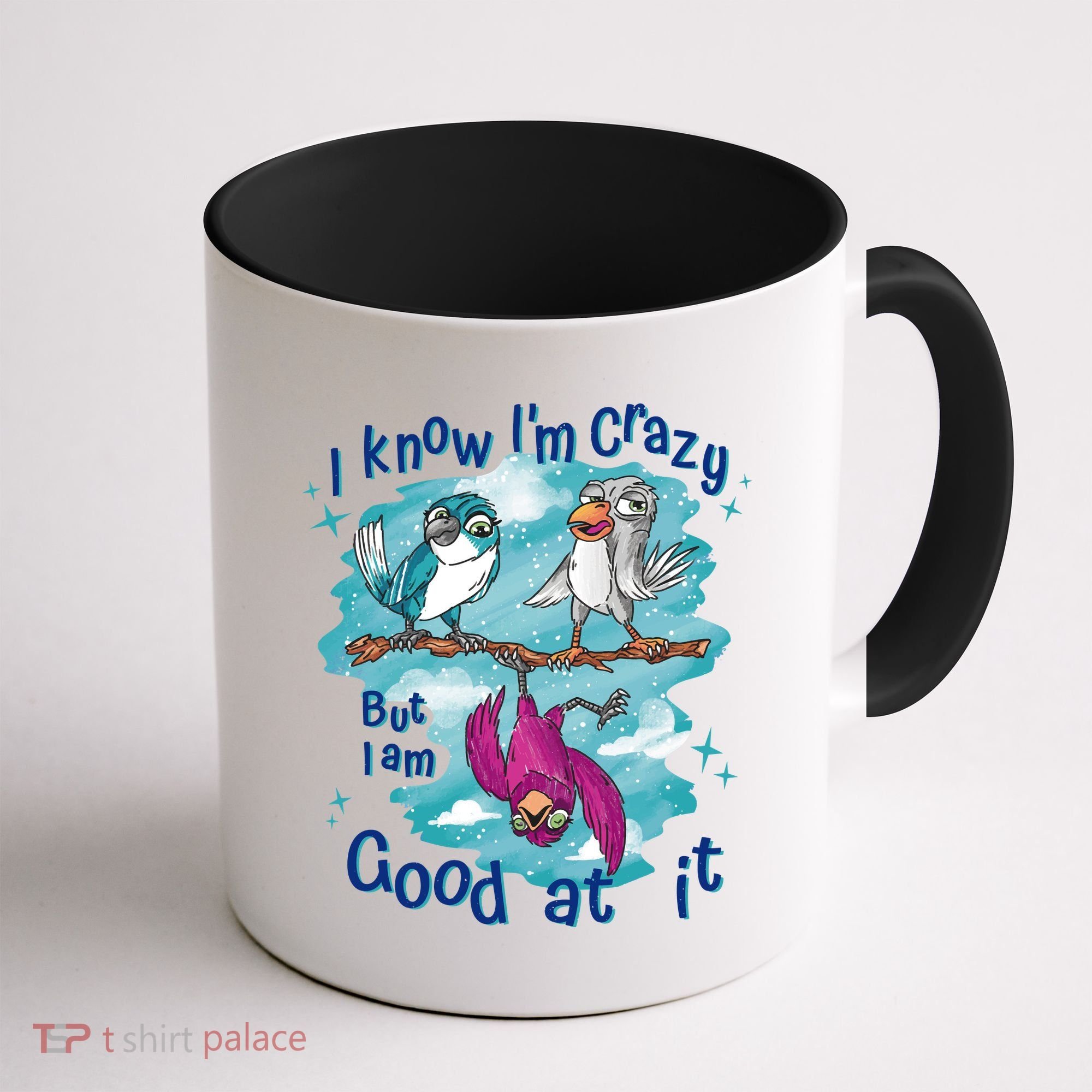 I Know I'm Crazy Funny Birds Coffee Mug