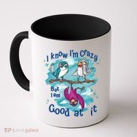 I Know I'm Crazy Funny Birds Coffee Mug thumb 0