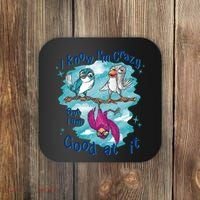 I Know I'm Crazy Funny Birds Coaster thumb 0