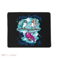 I Know I'm Crazy Funny Birds Mousepad thumb 0
