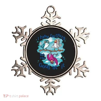 I Know I'm Crazy Funny Birds Ornament