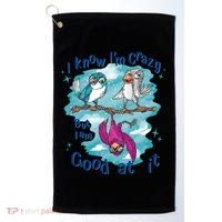 I Know I'm Crazy Funny Birds Golf Towel thumb 0